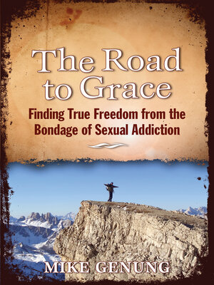 cover image of The Road to Grace: Finding True Freedom from the Bondage of Sexual Addiction